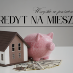 Kredyt na mieszkanie 2025 - wszystko co warto wiedzieć