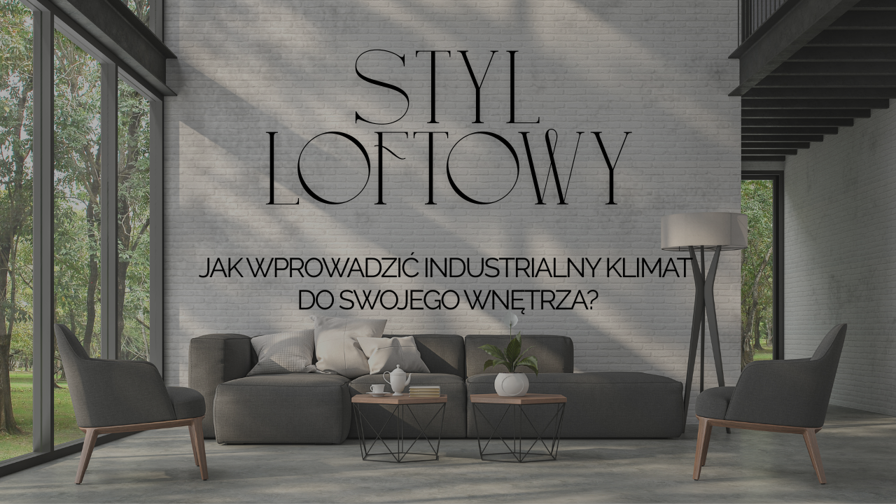 Styl loftowy – jak wprowadzić industrialny klimat do swojego wnętrza?